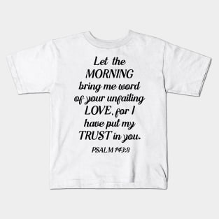 Psalm 143:8 Kids T-Shirt